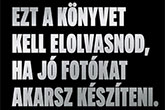 Ezt a könyvet kell elolvasnod, ha jó fotókat akarsz...
